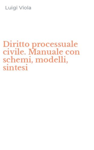 Diritto processuale civile. Manuale con schemi, modelli, sintesi