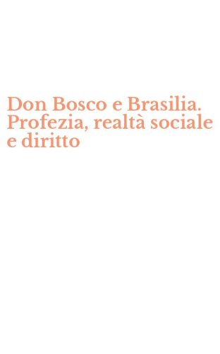 Don Bosco e Brasilia. Profezia, realt&agrave; sociale e diritto