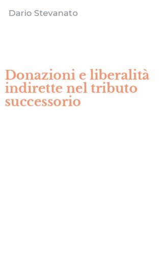 Donazioni e liberalit&agrave; indirette nel tributo successorio