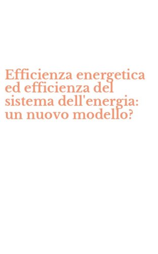 Efficienza energetica ed efficienza del sistema dell'energia: un nuovo modello?