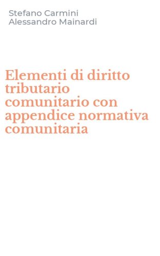 Elementi di diritto tributario comunitario con appendice normativa comunitaria