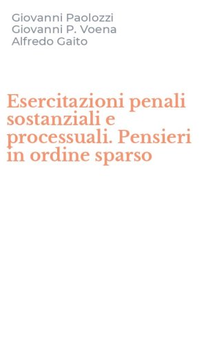 Esercitazioni penali sostanziali e processuali. Pensieri in ordine sparso