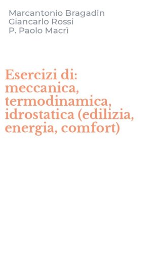 Esercizi di: meccanica, termodinamica, idrostatica (edilizia, energia, comfort)