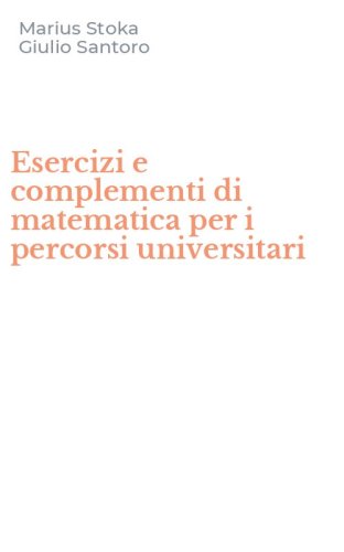 Esercizi e complementi di matematica per i percorsi universitari