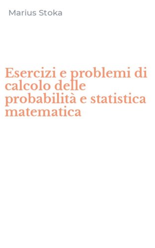 Esercizi e problemi di calcolo delle probabilit&agrave; e statistica matematica