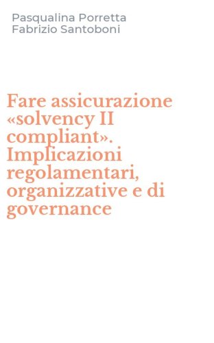 Fare assicurazione &laquo;solvency II compliant&raquo;. Implicazioni regolamentari, organizzative e di governance