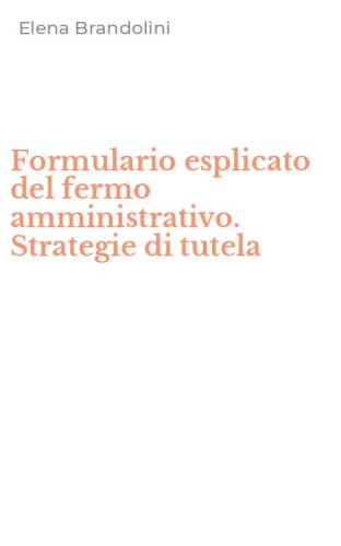 Formulario esplicato del fermo amministrativo. Strategie di tutela