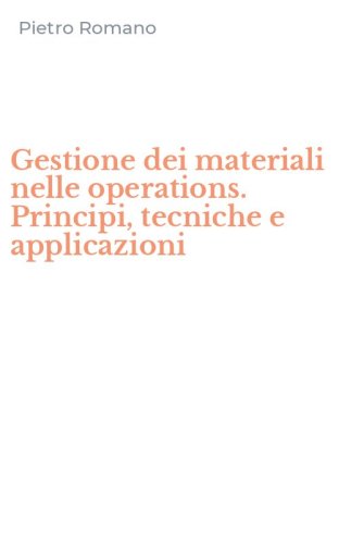 Gestione dei materiali nelle operations. Principi, tecniche e applicazioni