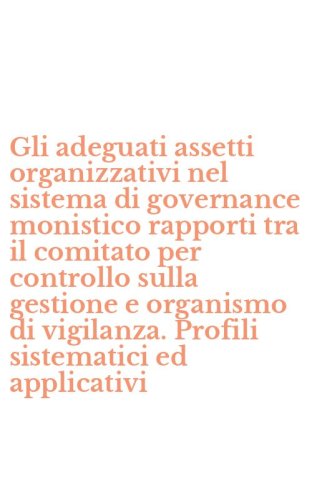 Gli adeguati assetti organizzativi nel sistema di governance monistico rapporti tra il comitato per controllo sulla gestione e organismo di vigilanza. Profili sistematici ed applicativi