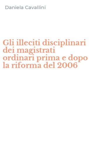 Gli illeciti disciplinari dei magistrati ordinari prima e dopo la riforma del 2006