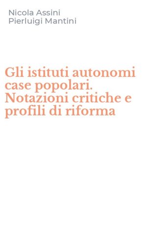Gli istituti autonomi case popolari. Notazioni critiche e profili di riforma