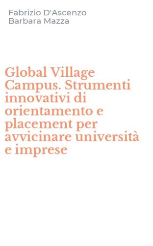 Global Village Campus. Strumenti innovativi di orientamento e placement per avvicinare universit&agrave; e imprese