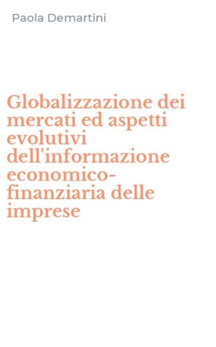 Globalizzazione dei mercati ed aspetti evolutivi dell'informazione economico-finanziaria delle imprese