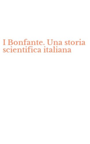 I Bonfante. Una storia scientifica italiana