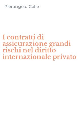 I contratti di assicurazione grandi rischi nel diritto internazionale privato