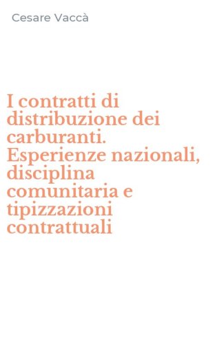 I contratti di distribuzione dei carburanti. Esperienze nazionali, disciplina comunitaria e tipizzazioni contrattuali