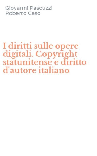 I diritti sulle opere digitali. Copyright statunitense e diritto d'autore italiano