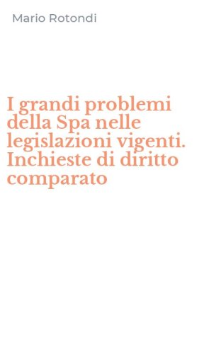 I grandi problemi della Spa nelle legislazioni vigenti. Inchieste di diritto comparato - COMPARATO