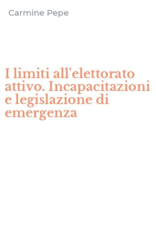 I limiti all'elettorato attivo. Incapacitazioni e legislazione di emergenza