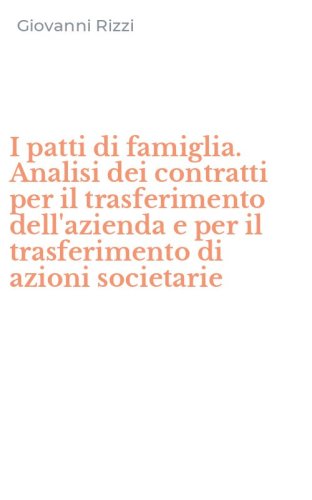 I patti di famiglia. Analisi dei contratti per il trasferimento dell'azienda e per il trasferimento di azioni societarie