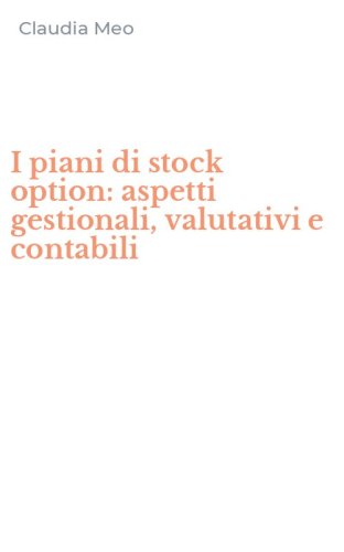 I piani di stock option: aspetti gestionali, valutativi e contabili