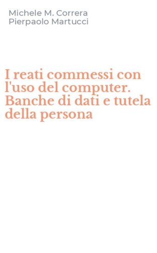 I reati commessi con l'uso del computer. Banche di dati e tutela della persona