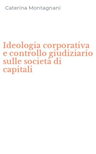 Ideologia corporativa e controllo giudiziario sulle societ&agrave; di capitali