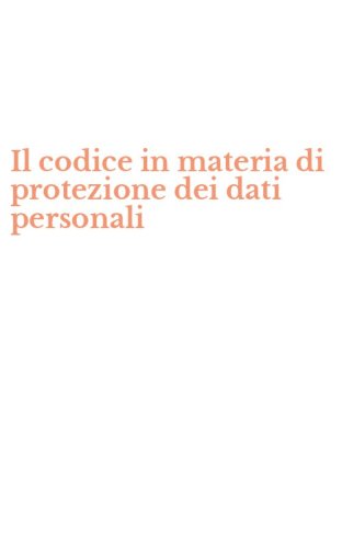 Il codice in materia di protezione dei dati personali