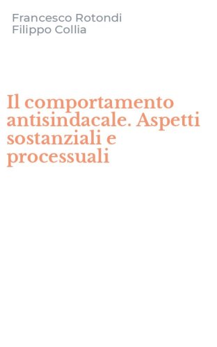 Il comportamento antisindacale. Aspetti sostanziali e processuali
