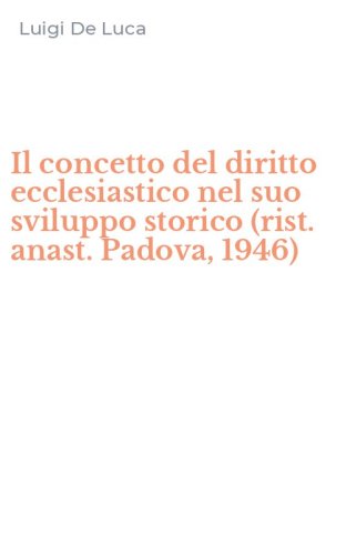 Il concetto del diritto ecclesiastico nel suo sviluppo storico (rist. anast. Padova, 1946)
