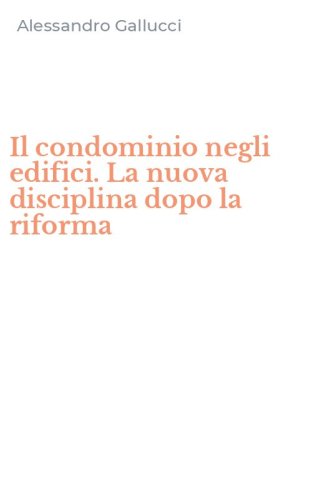 Il condominio negli edifici. La nuova disciplina dopo la riforma