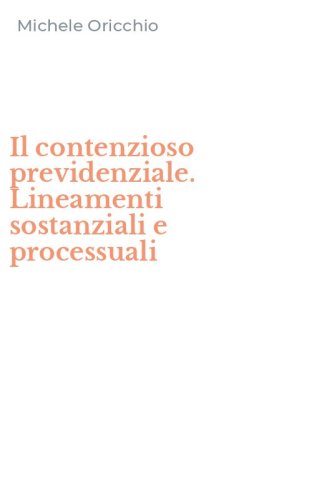Il contenzioso previdenziale. Lineamenti sostanziali e processuali