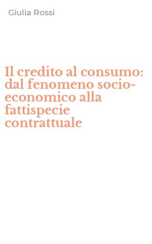 Il credito al consumo: dal fenomeno socio-economico alla fattispecie contrattuale