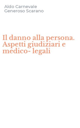 Il danno alla persona. Aspetti giudiziari e medico-legali