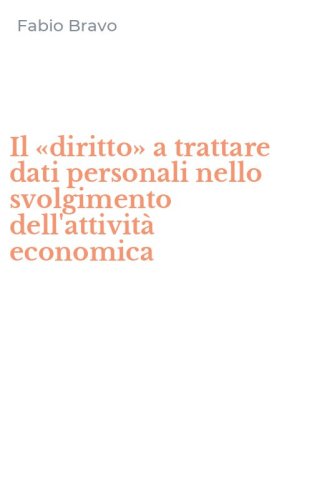 Il &laquo;diritto&raquo; a trattare dati personali nello svolgimento dell'attivit&agrave; economica