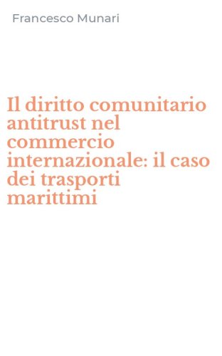 Il diritto comunitario antitrust nel commercio internazionale: il caso dei trasporti marittimi