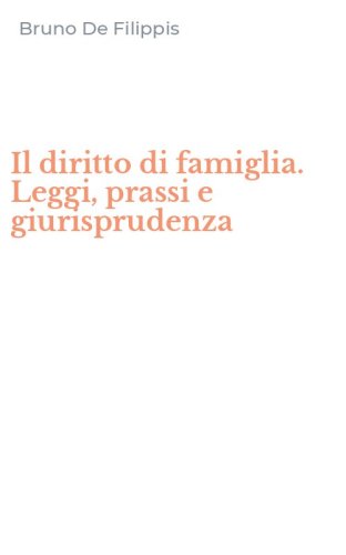 Il diritto di famiglia. Leggi, prassi e giurisprudenza