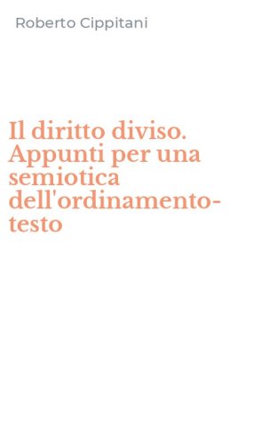 Il diritto diviso. Appunti per una semiotica dell'ordinamento-testo