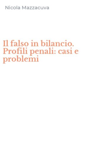 Il falso in bilancio. Profili penali: casi e problemi