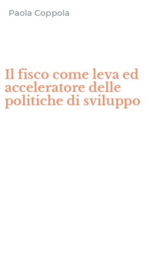 Il fisco come leva ed acceleratore delle politiche di sviluppo
