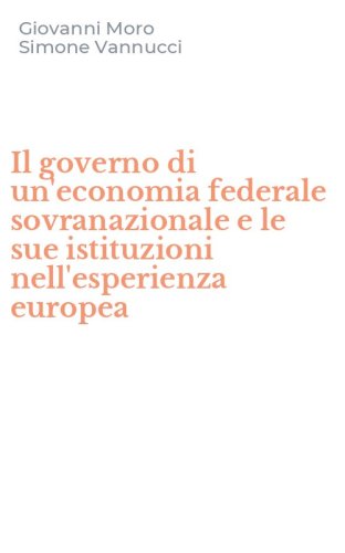 Il governo di un'economia federale sovranazionale e le sue istituzioni nell'esperienza europea - NELL'ESPERIENZA EUROPEA (IL)
