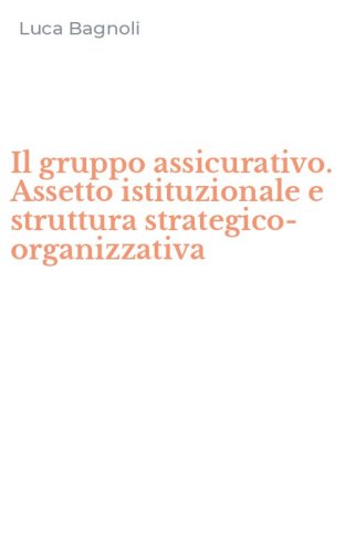 Il gruppo assicurativo. Assetto istituzionale e struttura strategico-organizzativa