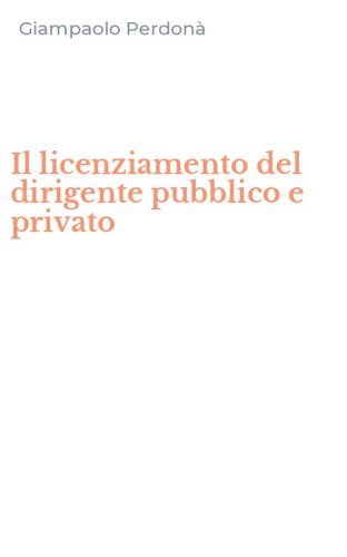 Il licenziamento del dirigente pubblico e privato