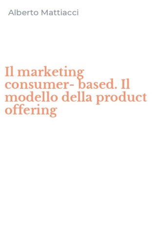 Il marketing consumer-based. Il modello della product offering