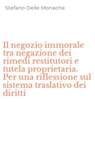 Il negozio immorale tra negazione dei rimedi restitutori e tutela proprietaria. Per una riflessione sul sistema traslativo dei diritti