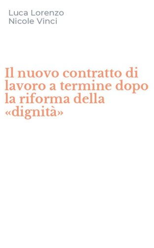 Il nuovo contratto di lavoro a termine dopo la riforma della &laquo;dignit&agrave;&raquo;