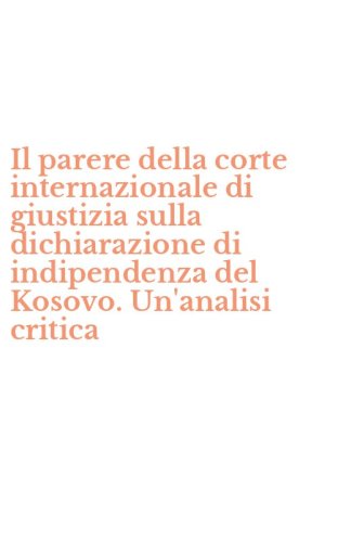 Il parere della corte internazionale di giustizia sulla dichiarazione di indipendenza del Kosovo. Un'analisi critica