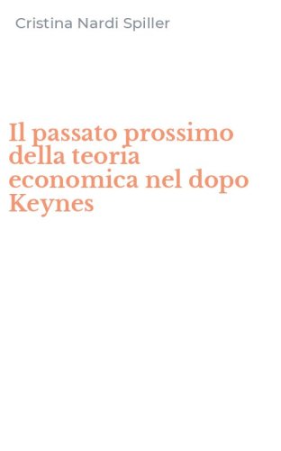 Il passato prossimo della teoria economica nel dopo Keynes