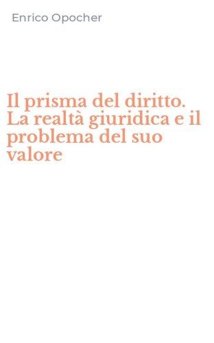 Il prisma del diritto. La realt&agrave; giuridica e il problema del suo valore