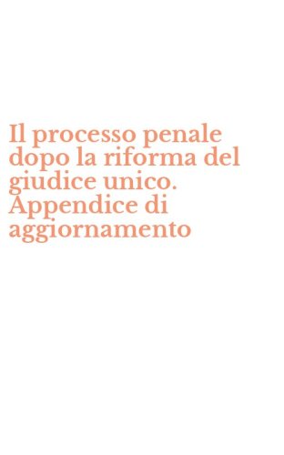 Il processo penale dopo la riforma del giudice unico. Appendice di aggiornamento
